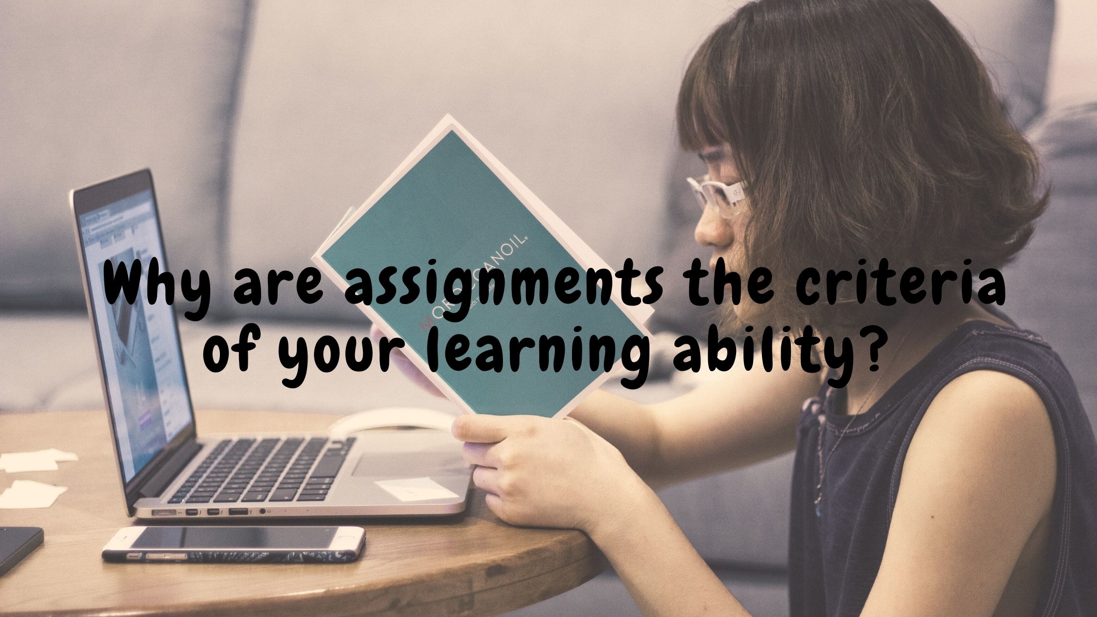 Why are assignments the criteria of your learning ability?